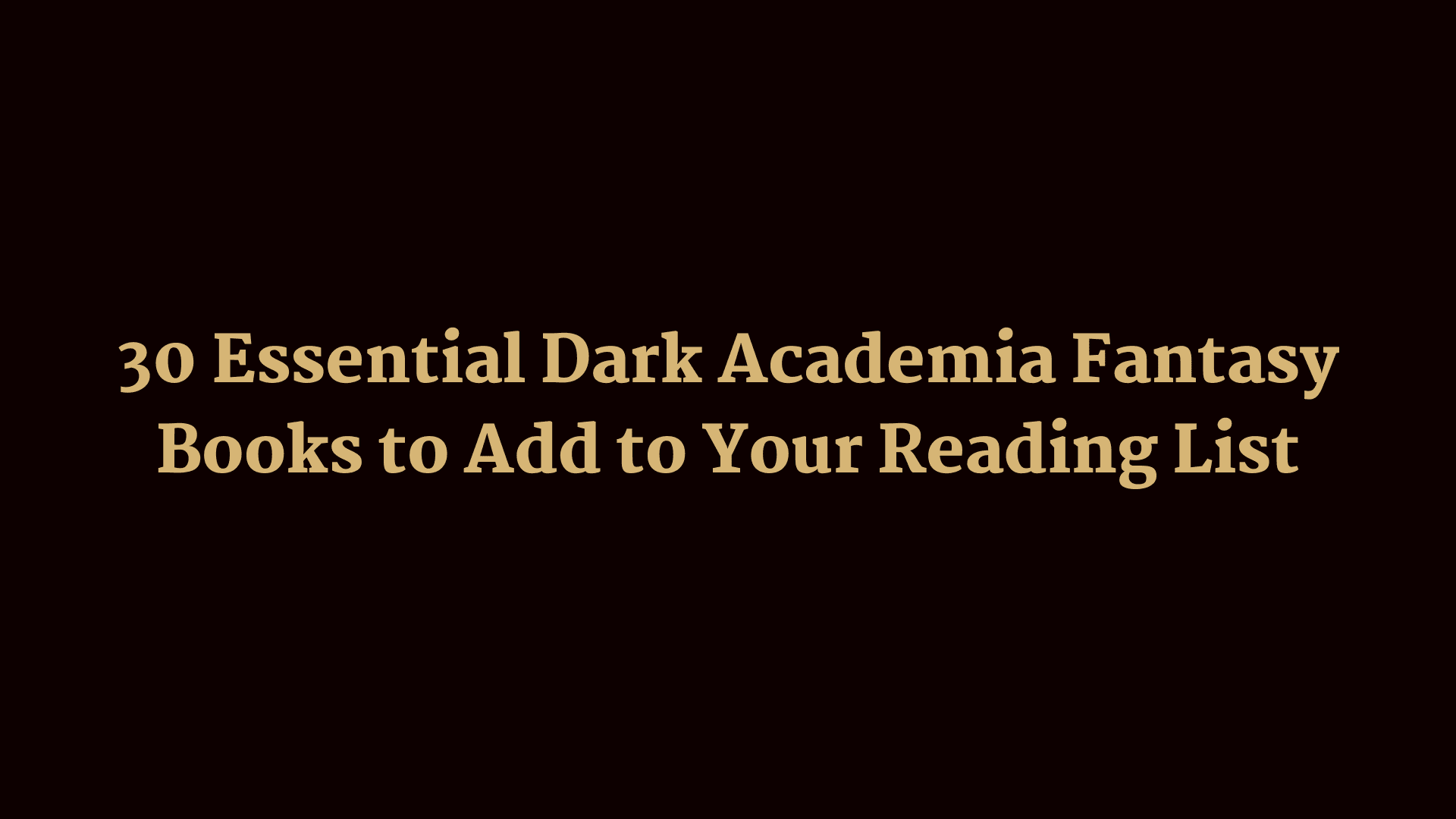 30 Essential Dark Academia Fantasy Books to Add to Your Reading List