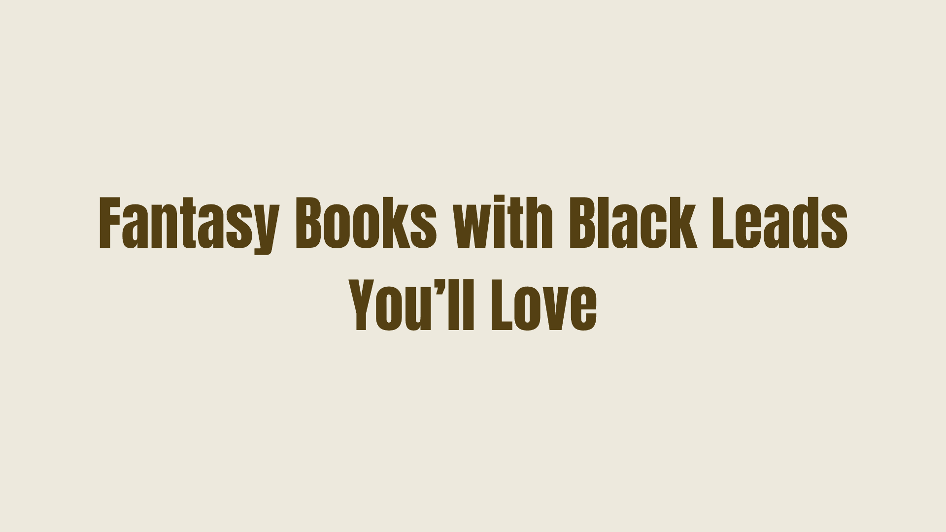 10 Best Fantasy Books with Black Leads You’ll Love