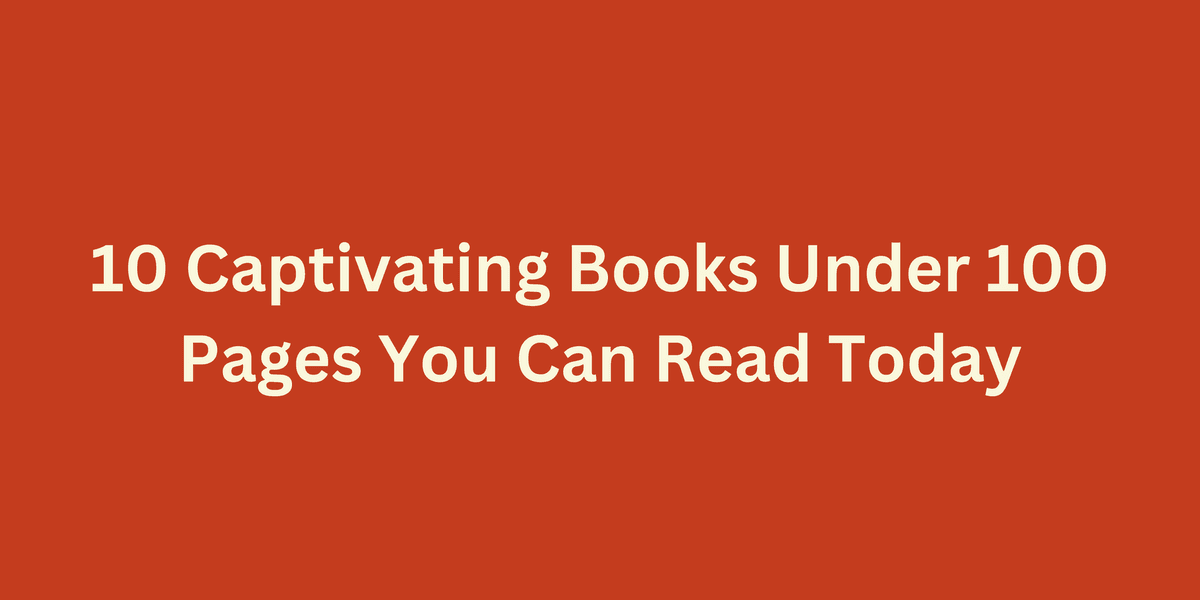 10 Captivating Books Under 100 Pages You Can Read Today