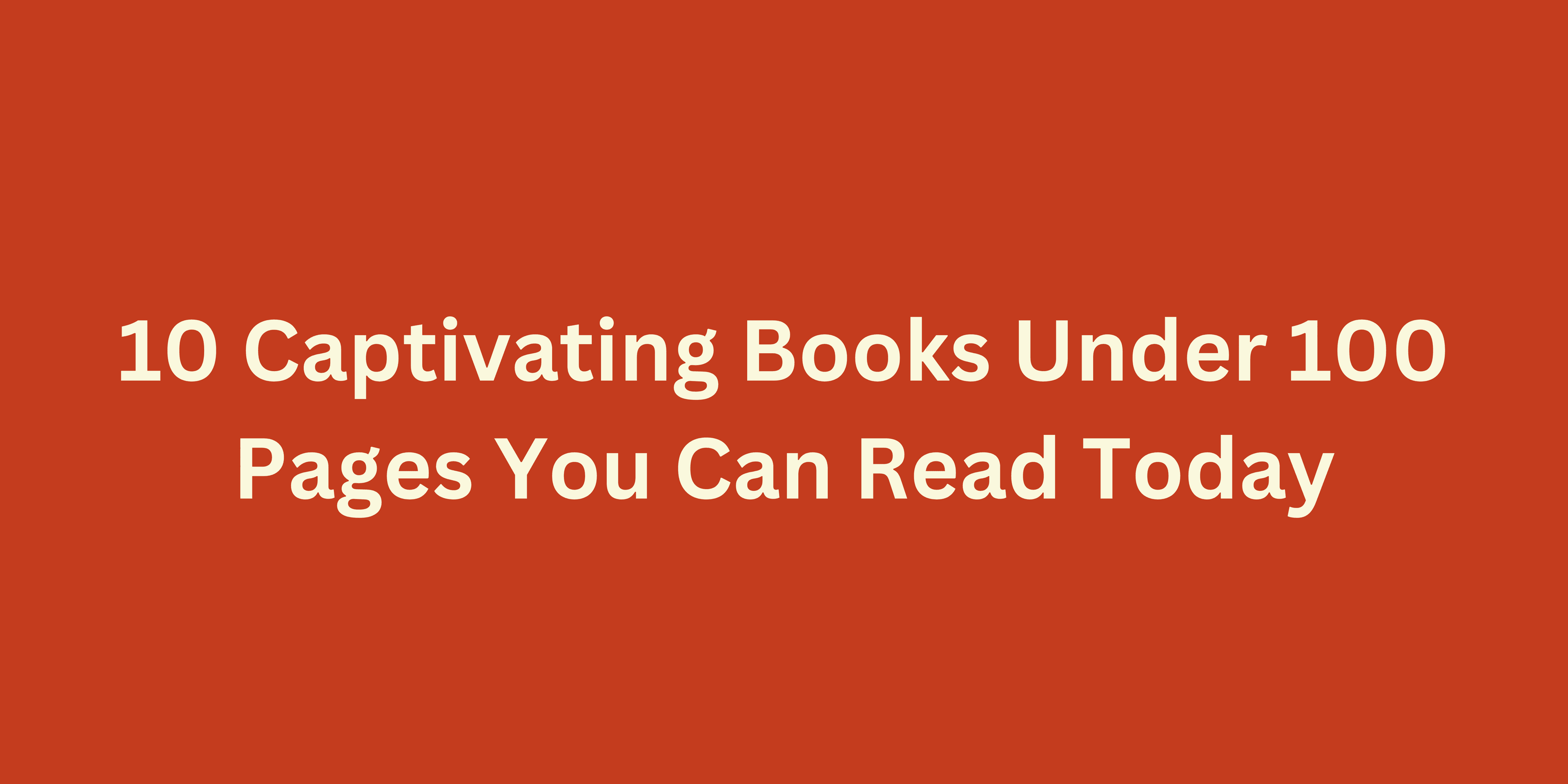 10 Captivating Books Under 100 Pages You Can Read Today