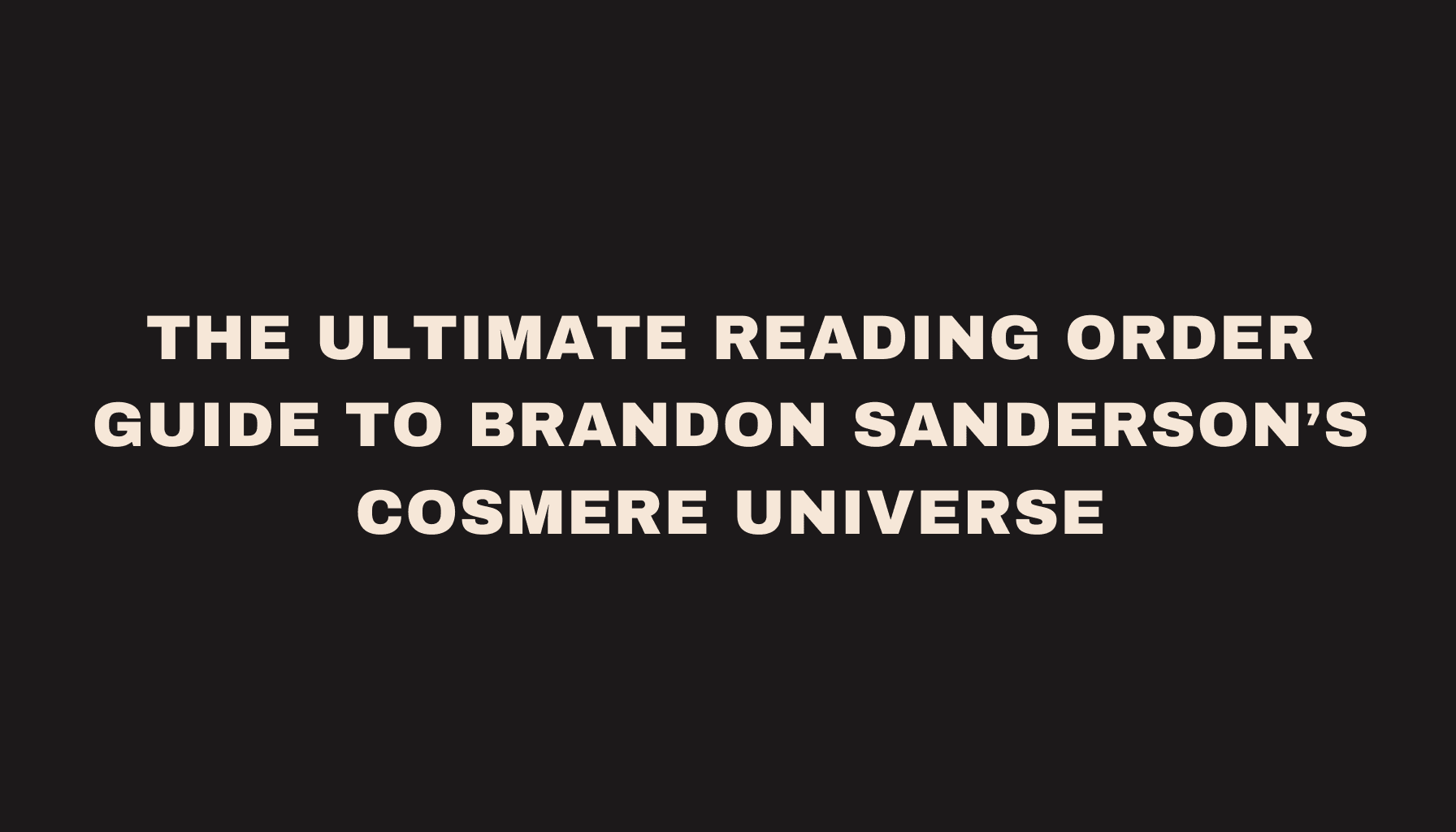 The Ultimate Reading Order Guide to Brandon Sanderson’s Cosmere Universe
