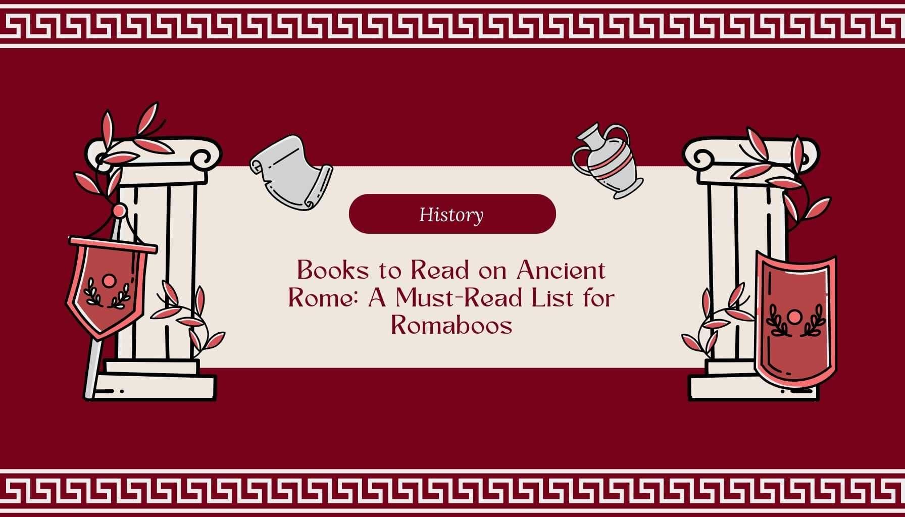Books to Read on Ancient Rome: A Must-Read List for Romaboos