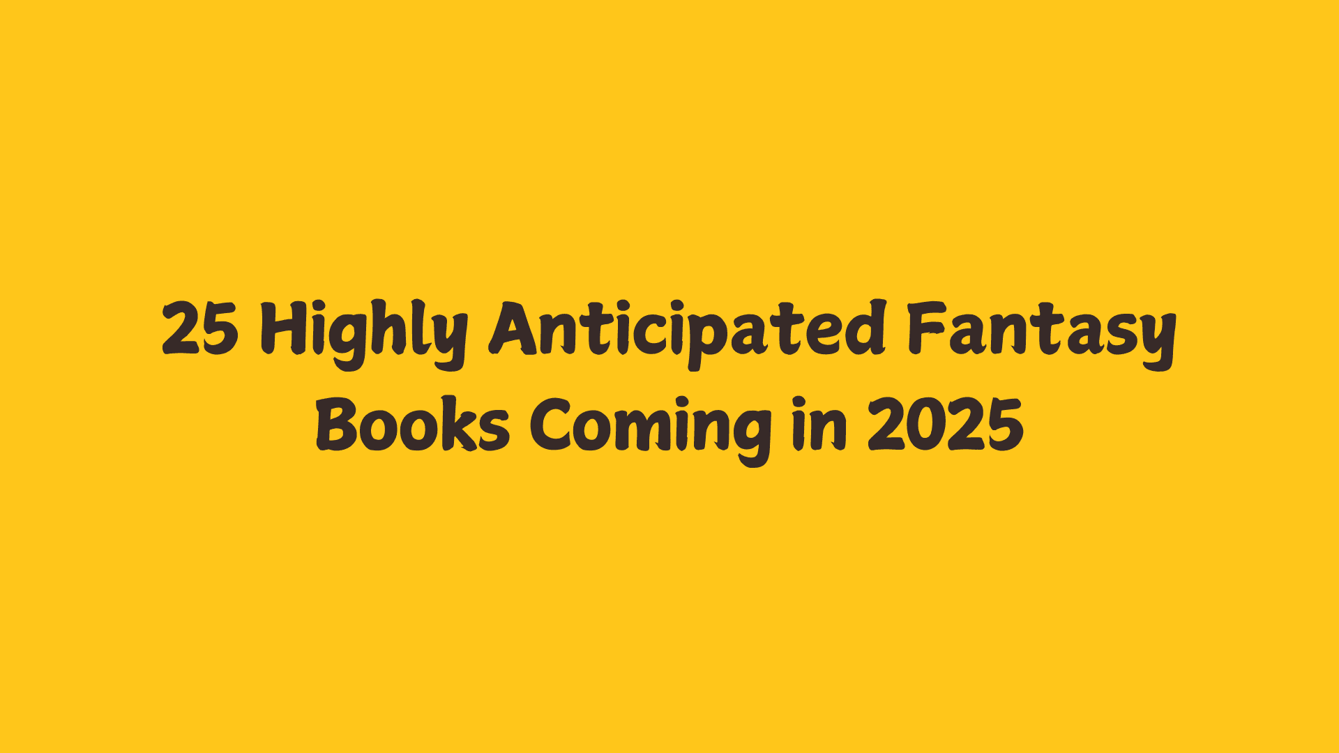 25 Highly Anticipated Fantasy Books Coming in 2025